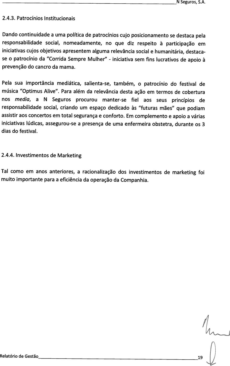 ptrcíni d Crrid Smpr Mulhr - prvnçã d cncr d mm. inicitiv sm fins lucrtivs d pi à Pl su imprtânci mdiátic, slint-s, tmbém, ptrcíni d fstivl d músic ptimus Aliv.