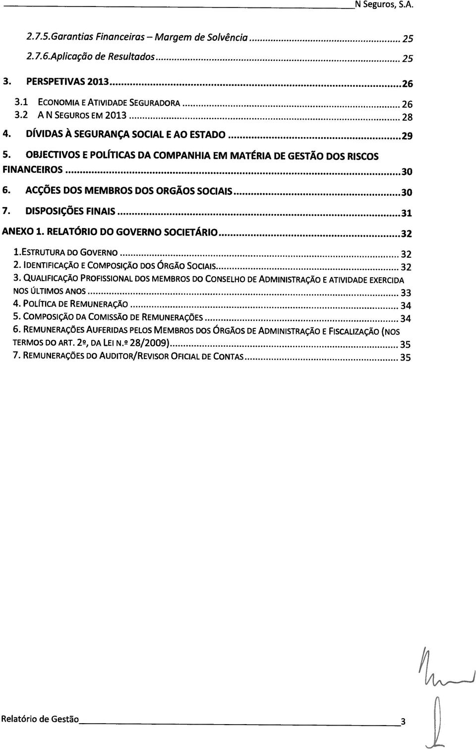 ACÇÕES DS MEMBRS DS RGÃS SCIAIS 30 7. DISPSIÇÕES FINAIS ANEX 1. RELATÓRI D GVERN SCI ETÁRI 32 1.E5TRuTuRA D GVERN 2. 3. IDENTIFICAÇÃ E CMPSIÇÃ DS ÓRGÃ SCIAIS QUALIFICAÇÃ PRFISSINAL DS MEMBRS D CNSELH DE ADMINISTRAÇÃ E ATIVIDADE EXERCIDA NS ÚLTIMS ANS 4.