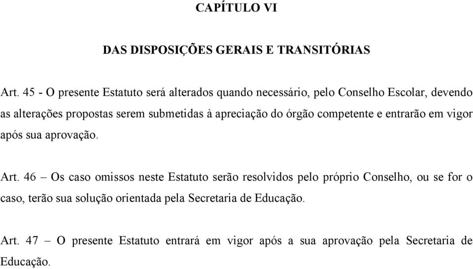 submetidas à apreciação do órgão competente e entrarão em vigor após sua aprovação. Art.