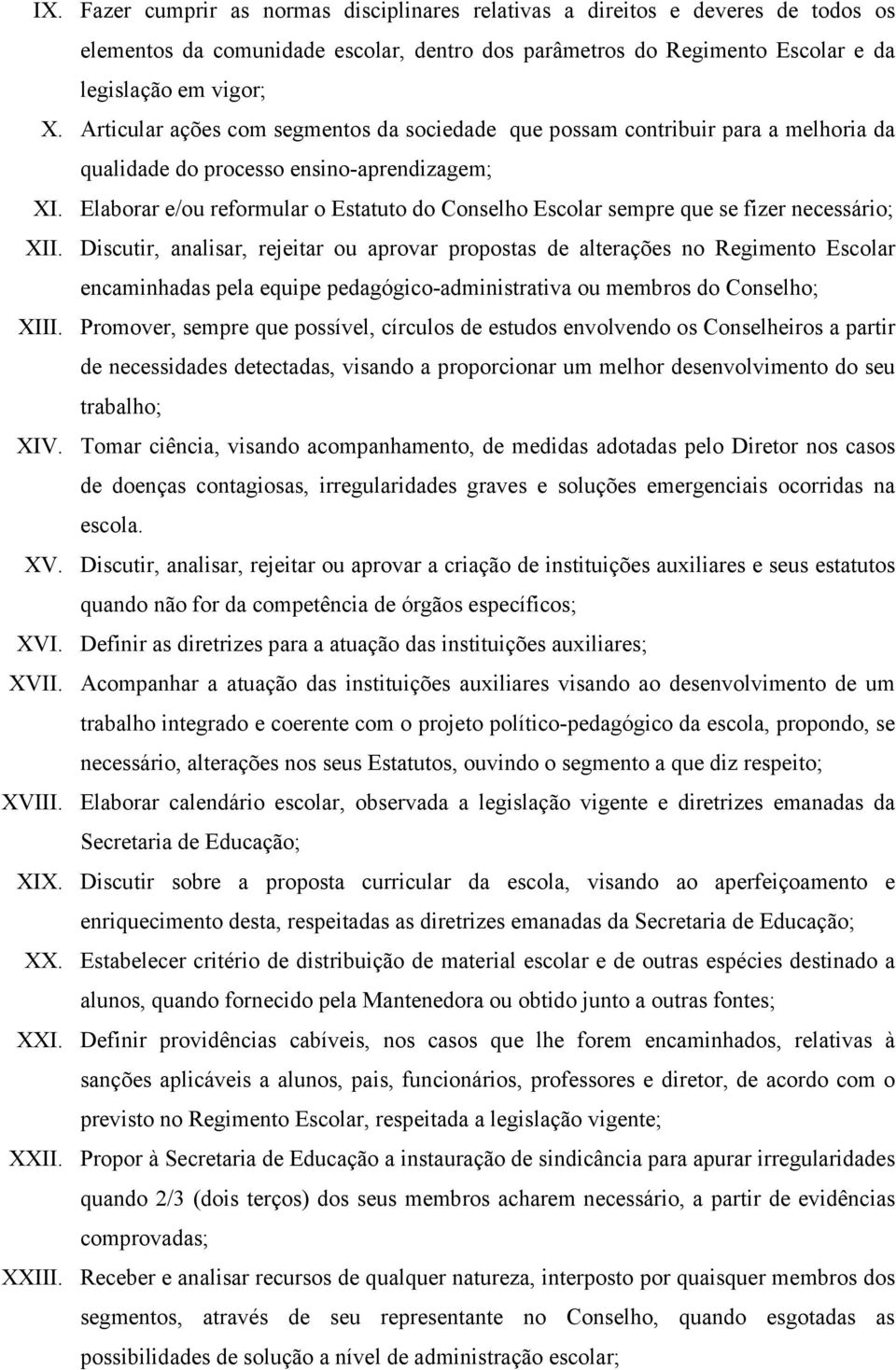 Elaborar e/ou reformular o Estatuto do Conselho Escolar sempre que se fizer necessário; XII.