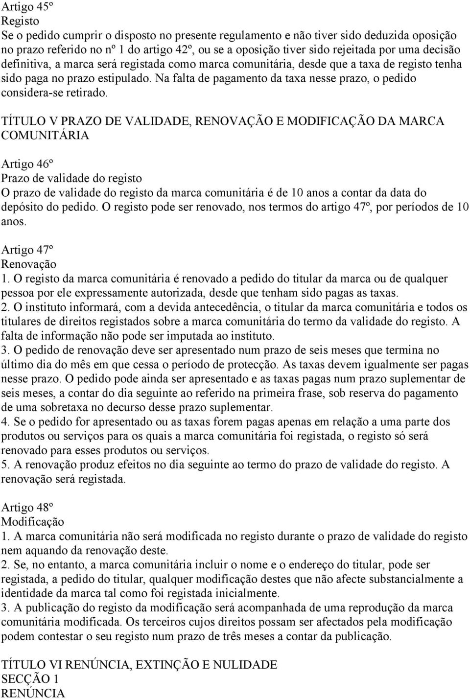 Na falta de pagamento da taxa nesse prazo, o pedido considera-se retirado.