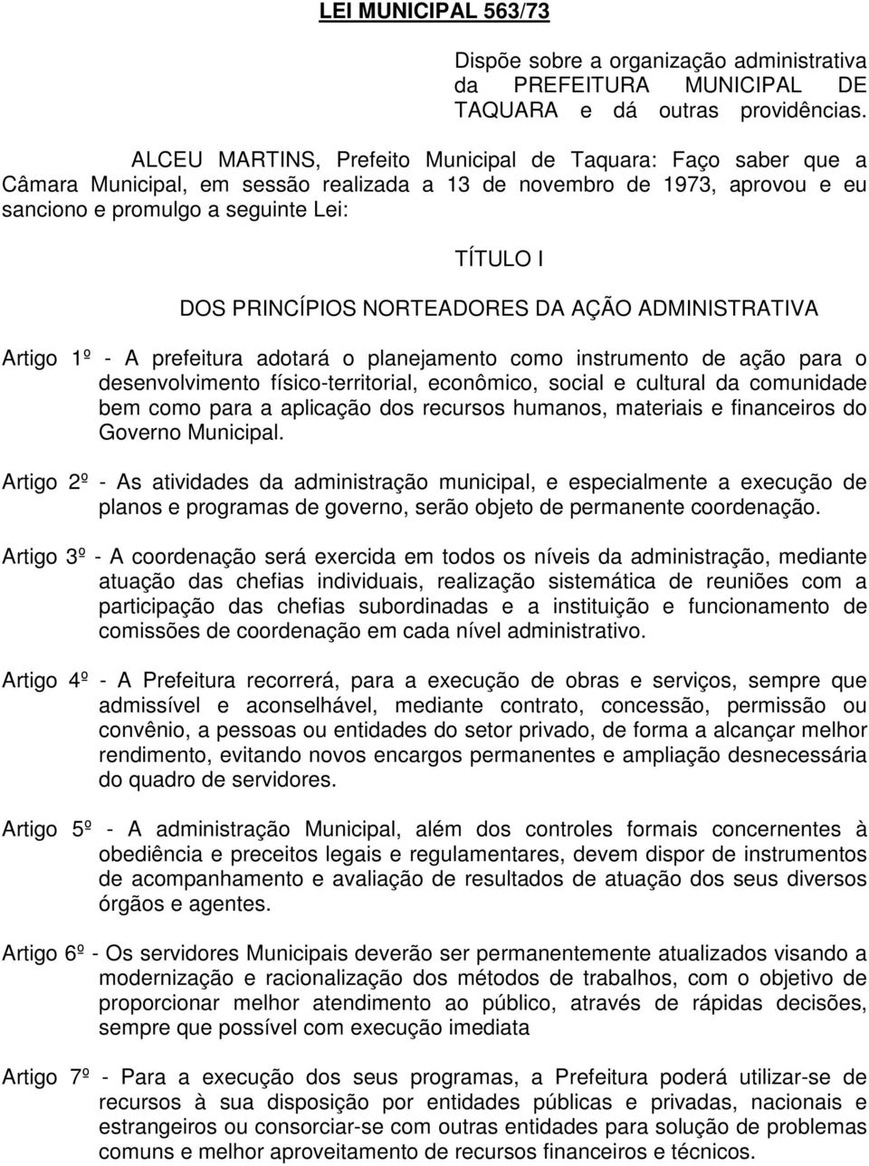 NORTEADORES DA AÇÃO ADMINISTRATIVA Artigo 1º - A prefeitura adotará o planejamento como instrumento de ação para o desenvolvimento físico-territorial, econômico, social e cultural da comunidade bem