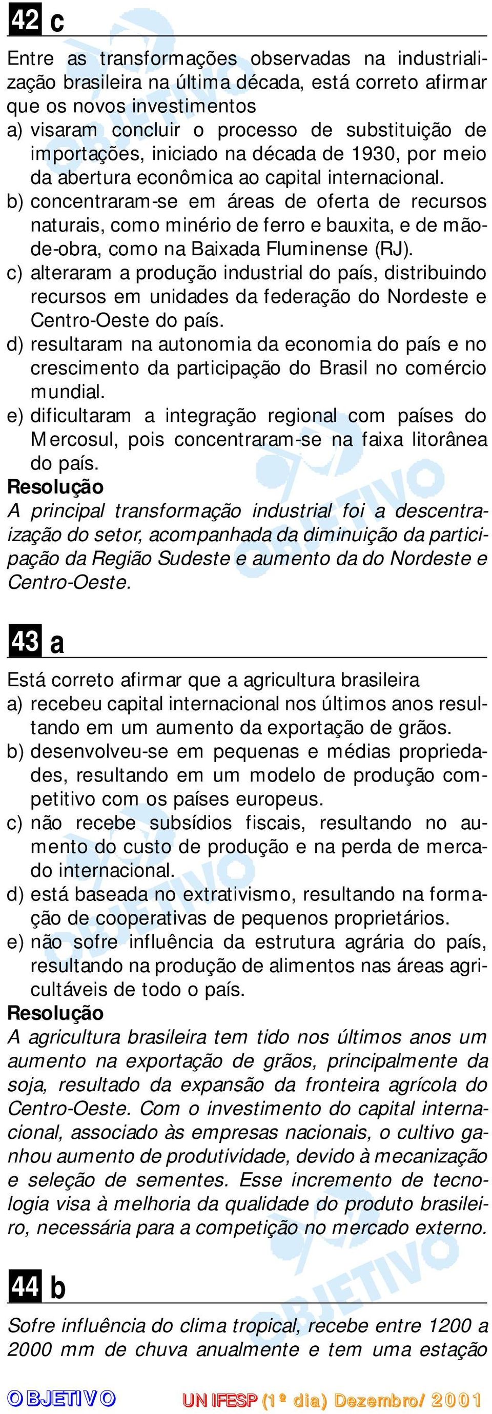 b) concentraram-se em áreas de oferta de recursos naturais, como minério de ferro e bauxita, e de mãode-obra, como na Baixada Fluminense (RJ).
