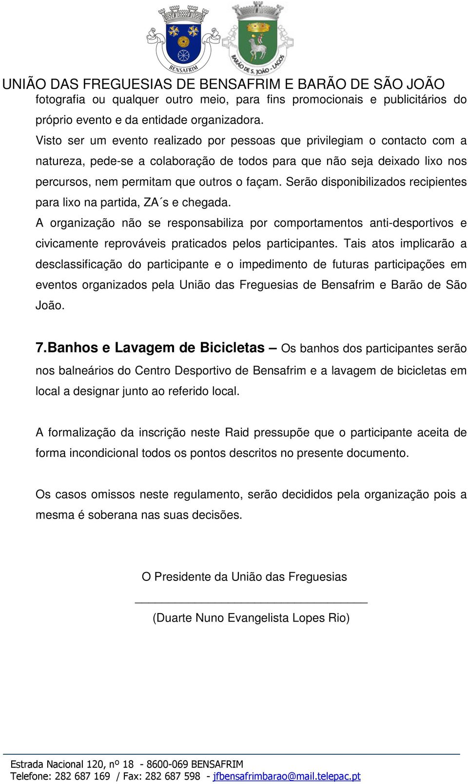 Serão disponibilizados recipientes para lixo na partida, ZA s e chegada.