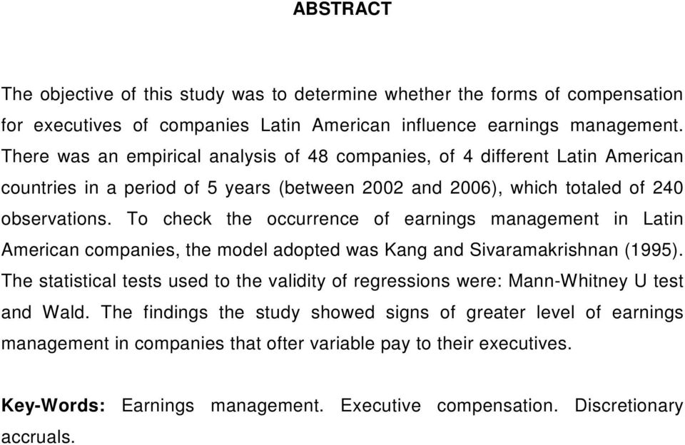 To check he occurrence of earnings managemen in Lain American companies, he model adoped was Kang and Sivaramakrishnan (1995).