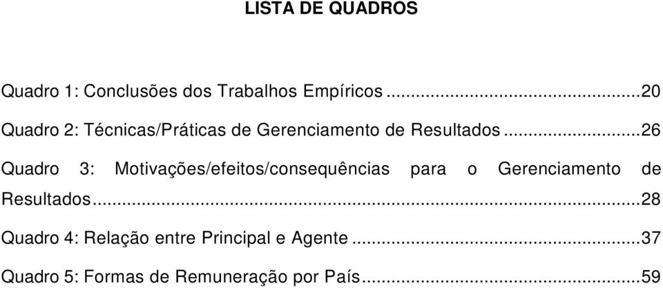 ..26 Quadro 3: Moivações/efeios/consequências para o Gerenciameno de