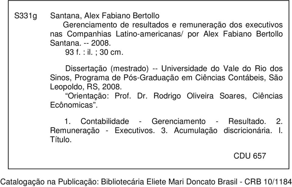 Disseração (mesrado) -- Universidade do Vale do Rio dos Sinos, Programa de Pós-Graduação em Ciências Conábeis, São Leopoldo, RS, 2008.
