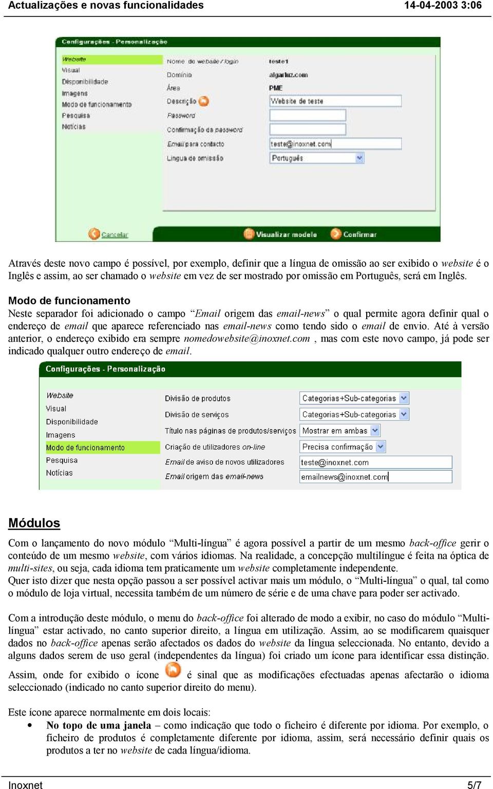 Modo de funcionamento Neste separador foi adicionado o campo Email origem das email-news o qual permite agora definir qual o endereço de email que aparece referenciado nas email-news como tendo sido