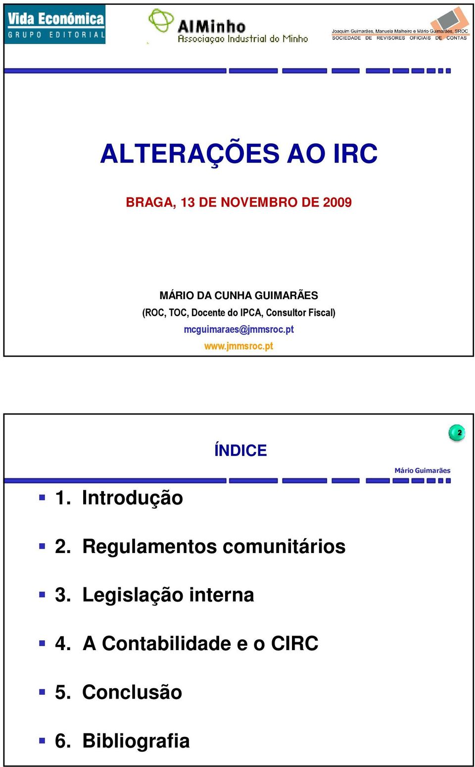 Fiscal) uimaraes@jmmsroc.pt www.jmmsroc.pt ÍNDICE Mário Guimarães2 2.