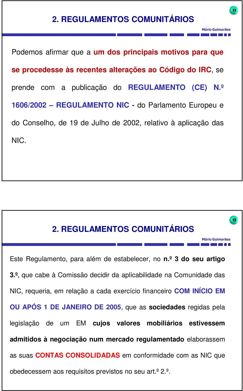REGULAMENTOS COMUNITÁRIOS Mário Guimarães12 Este Regulamento, para além de estabelecer, no n.º 3 do seu artigo 3.