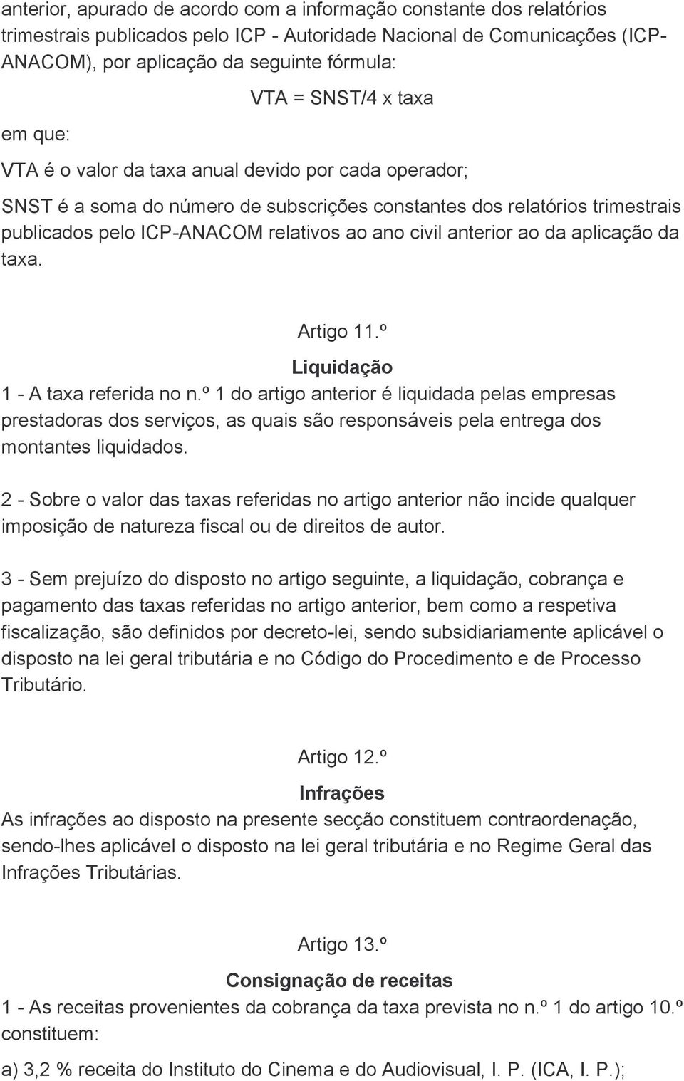 civil anterior ao da aplicação da taxa. Artigo 11.º Liquidação 1 - A taxa referida no n.