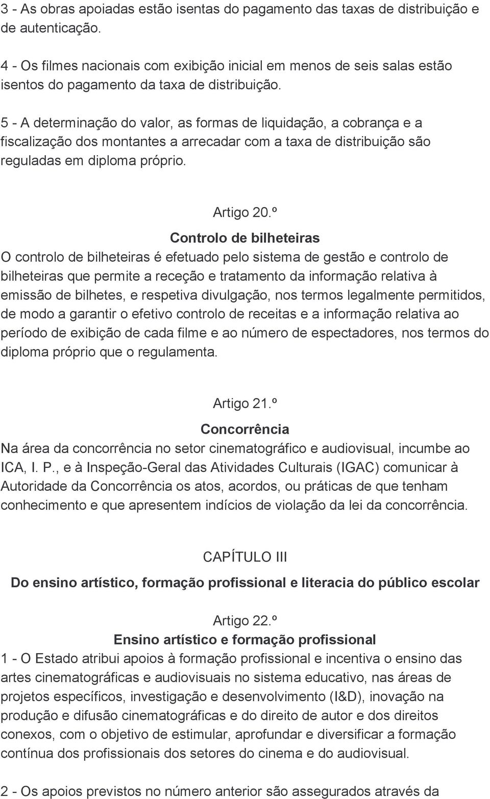 5 - A determinação do valor, as formas de liquidação, a cobrança e a fiscalização dos montantes a arrecadar com a taxa de distribuição são reguladas em diploma próprio. Artigo 20.