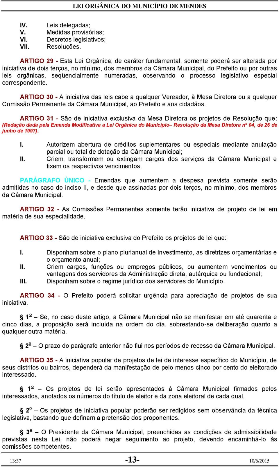 seqüencialmente numeradas, observando o processo legislativo especial correspondente.