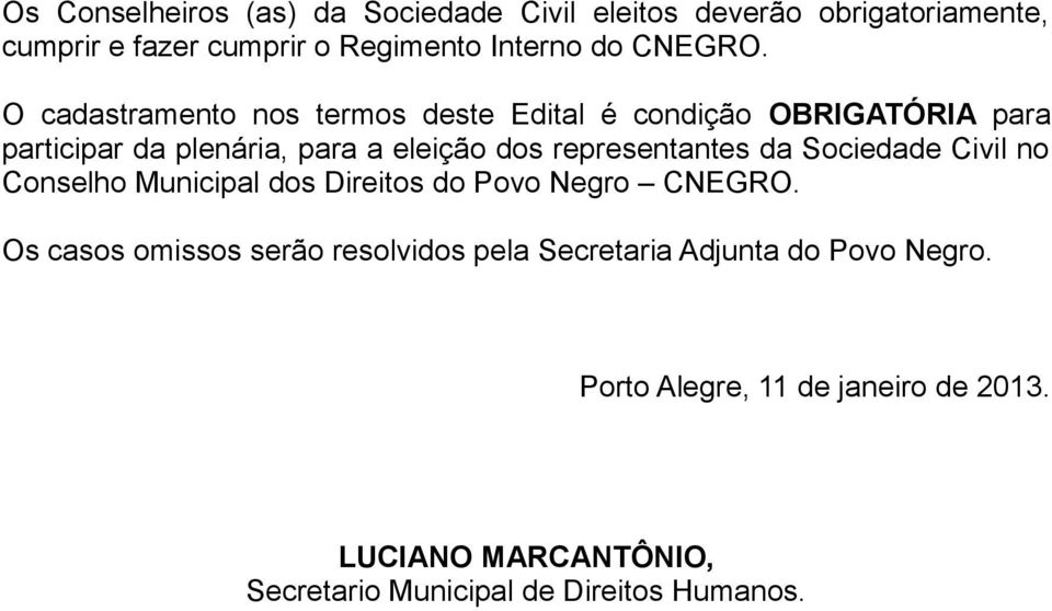 O cadastramento nos termos deste Edital é condição OBRIGATÓRIA para participar da plenária, para a eleição dos representantes