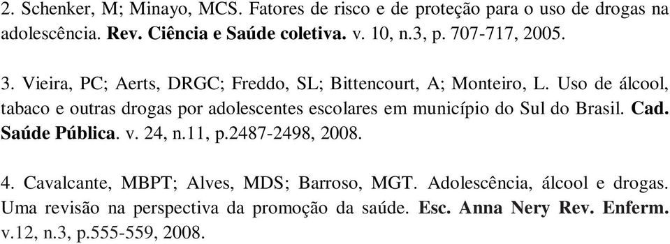 Uso de álcool, tabaco e outras drogas por adolescentes escolares em município do Sul do Brasil. Cad. Saúde Pública. v. 24, n.11, p.