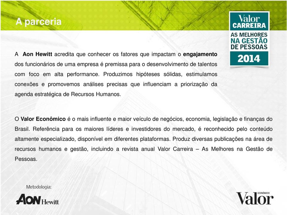 O Valor Econômico é o mais influente e maior veículo de negócios, economia, legislação e finanças do Brasil.