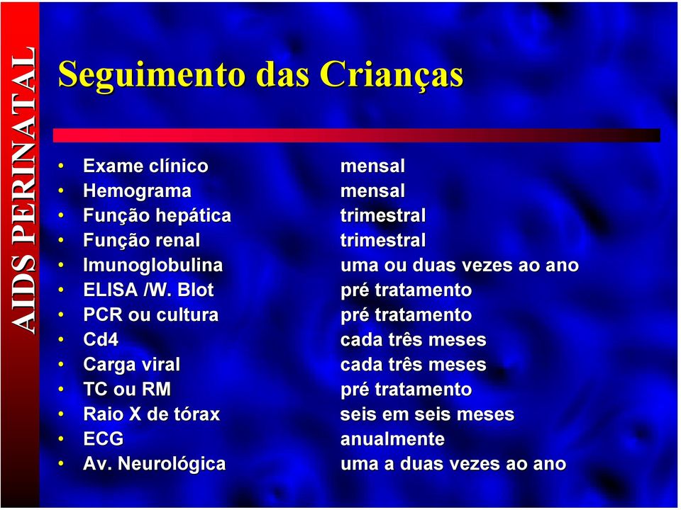 Neurológica mensal mensal trimestral trimestral uma ou duas vezes ao ano pré tratamento pré