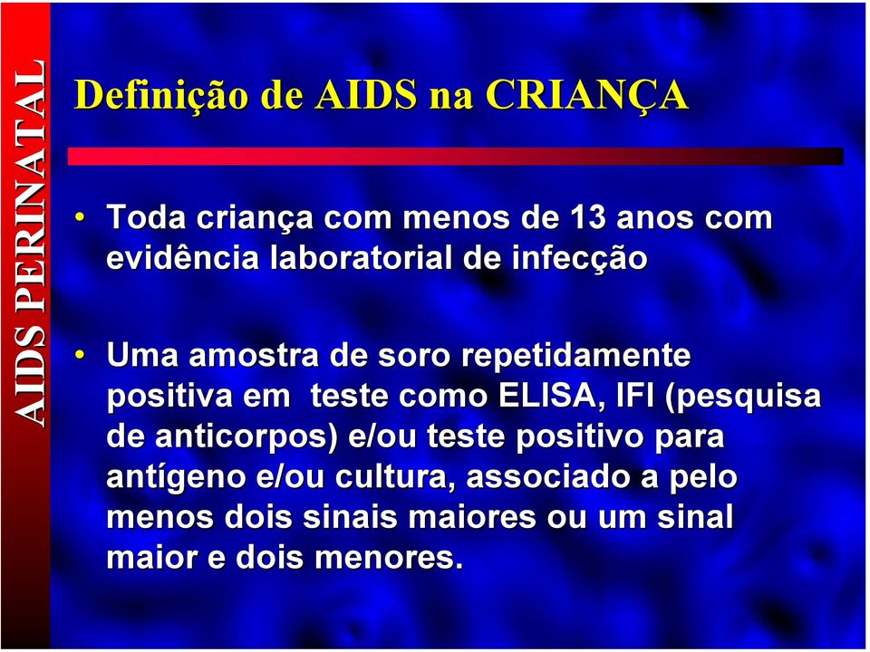 como ELISA, IFI (pesquisa de anticorpos) e/ou teste positivo para antígeno e/ou