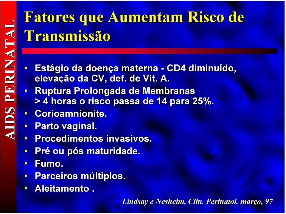 Ruptura Prolongada de Membranas > 4 horas o risco passa de 14 para 25%. Corioamnionite.