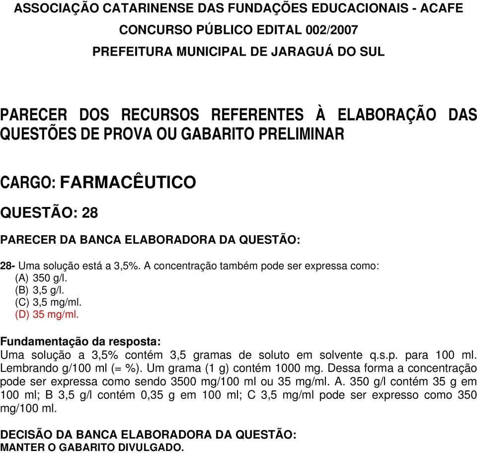 Lembrando g/100 ml (= %). Um grama (1 g) contém 1000 mg.