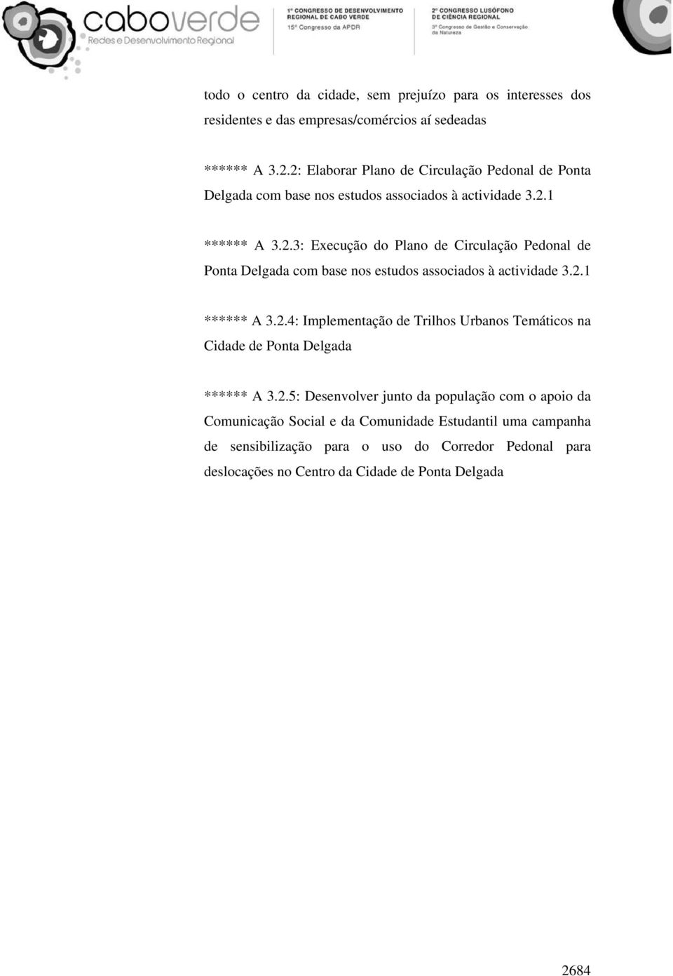 2.1 ****** A 3.2.4: Implementação de Trilhos Urbanos Temáticos na Cidade de Ponta Delgada ****** A 3.2.5: Desenvolver junto da população com o apoio da Comunicação