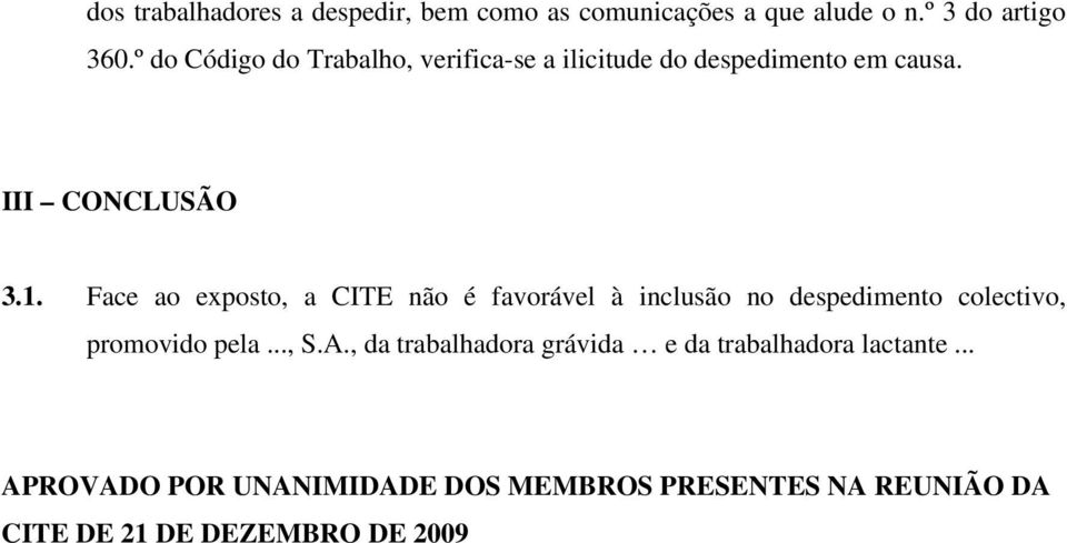 Face ao exposto, a CITE não é favorável à inclusão no despedimento colectivo, promovido pela..., S.A.