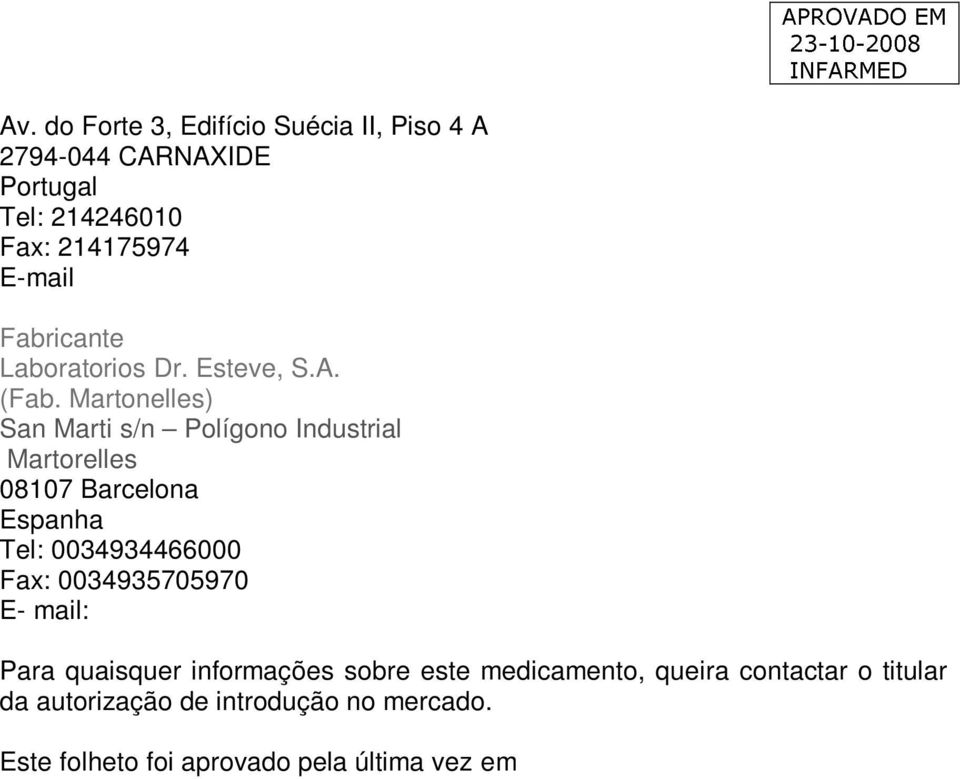 Martonelles) San Marti s/n Polígono Industrial Martorelles 08107 Barcelona Espanha Tel: 0034934466000 Fax: