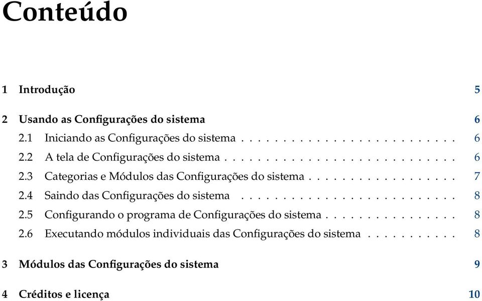 4 Saindo das Configurações do sistema.......................... 8 2.5 Configurando o programa de Configurações do sistema................ 8 2.6 Executando módulos individuais das Configurações do sistema.