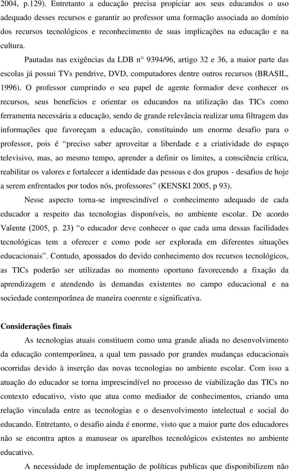 implicações na educação e na cultura.