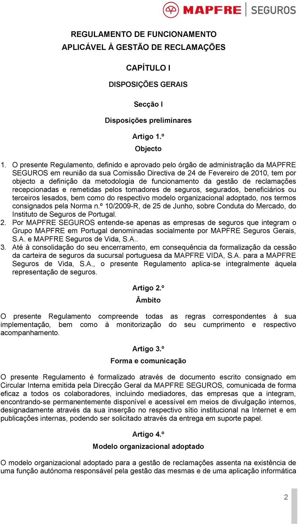 de funcionamento da gestão de reclamações recepcionadas e remetidas pelos tomadores de seguros, segurados, beneficiários ou terceiros lesados, bem como do respectivo modelo organizacional adoptado,