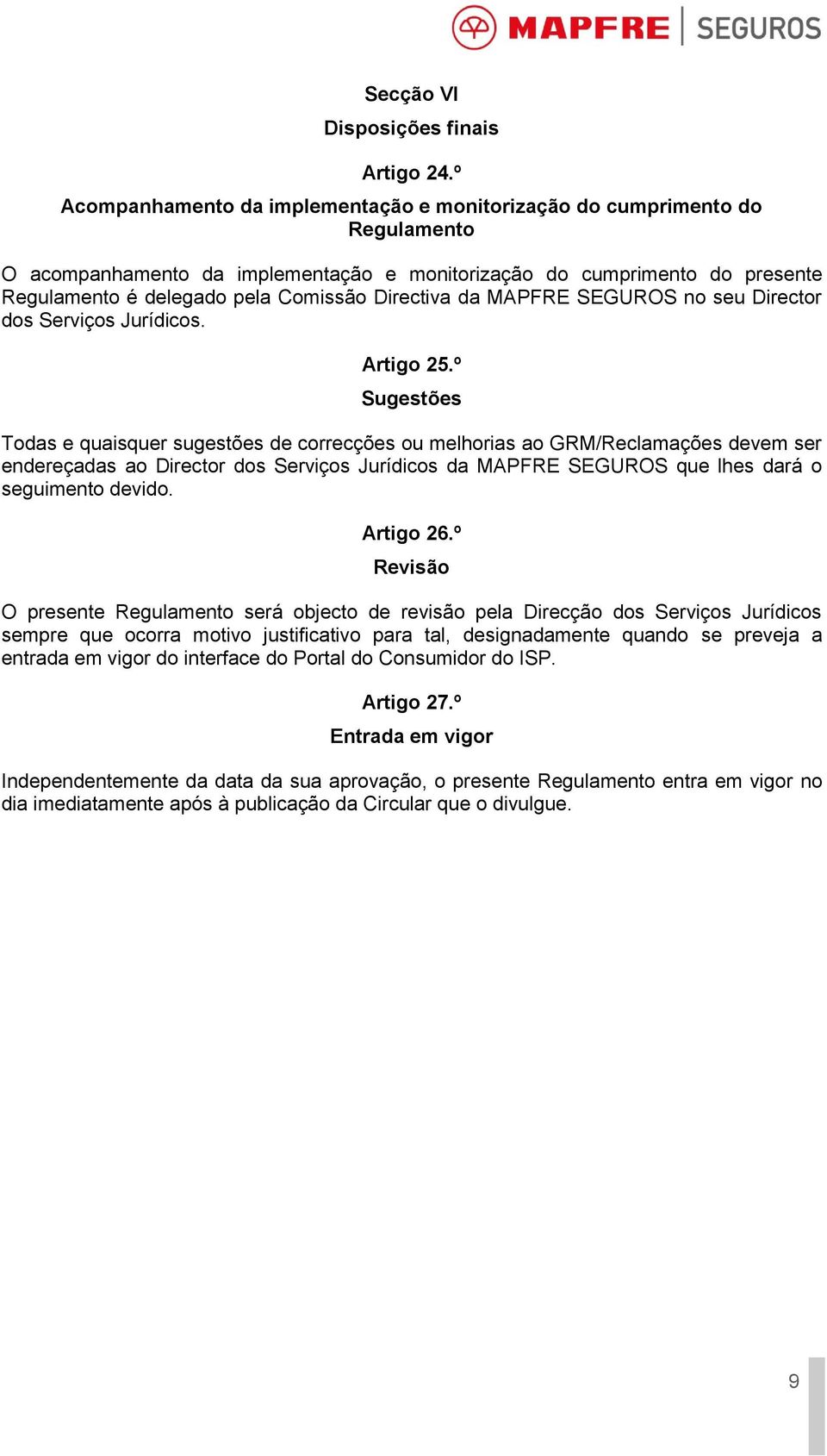 Directiva da MAPFRE SEGUROS no seu Director dos Serviços Jurídicos. Artigo 25.