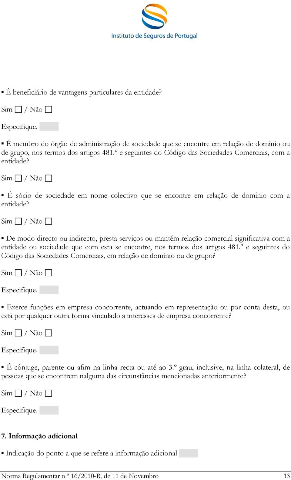 De modo directo ou indirecto, presta serviços ou mantém relação comercial significativa com a entidade ou sociedade que com esta se encontre, nos termos dos artigos 481.