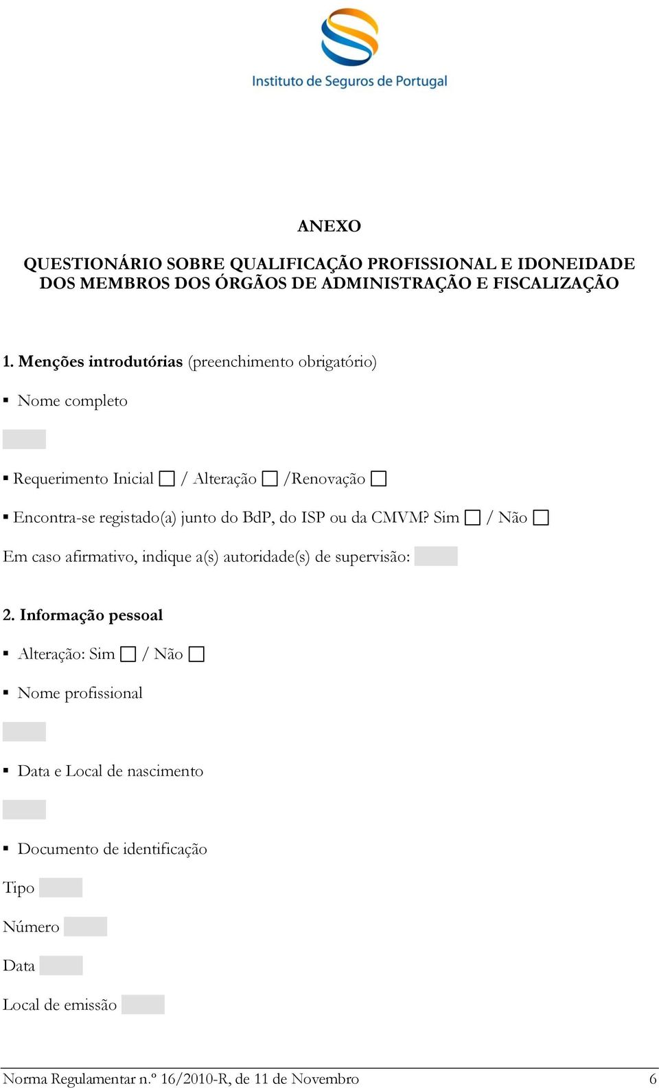 junto do BdP, do ISP ou da CMVM? Em caso afirmativo, indique a(s) autoridade(s) de supervisão: 2.