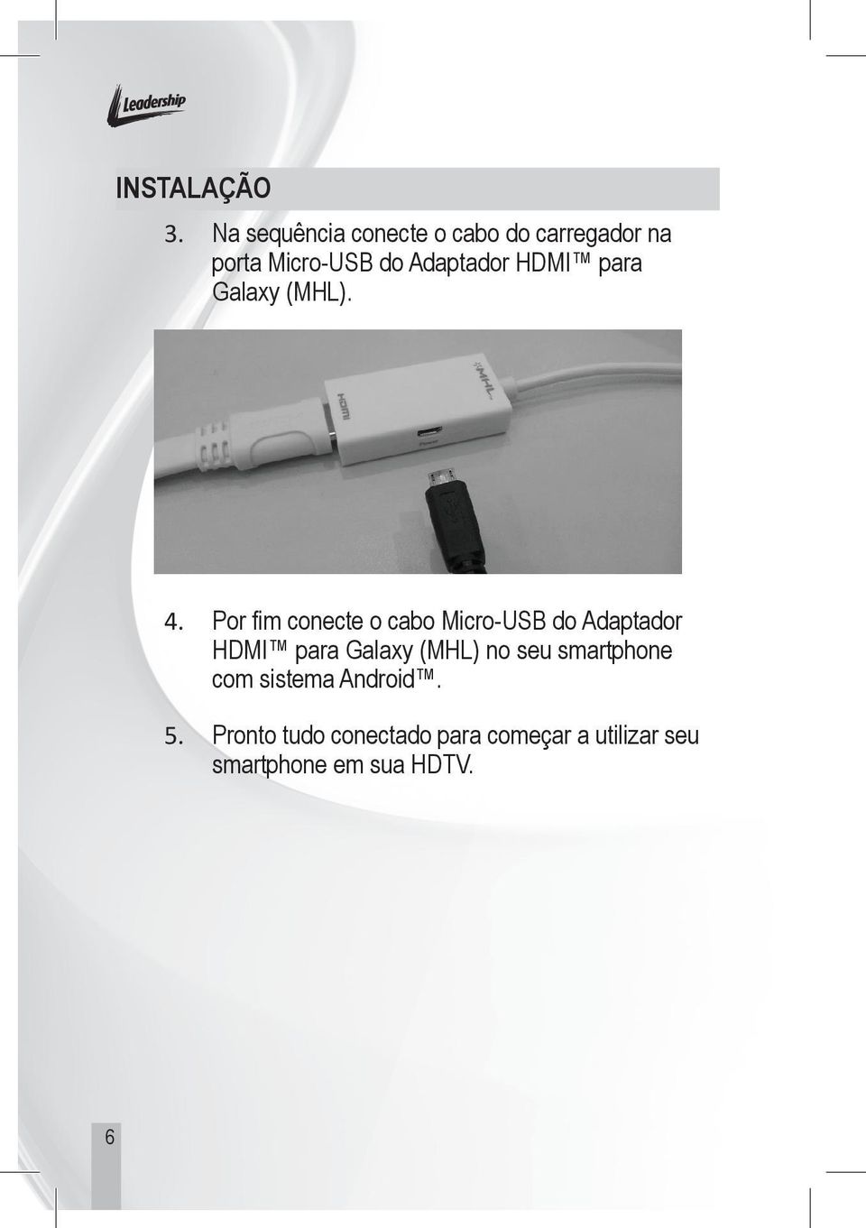 HDMI para Galaxy (MHL). 4.