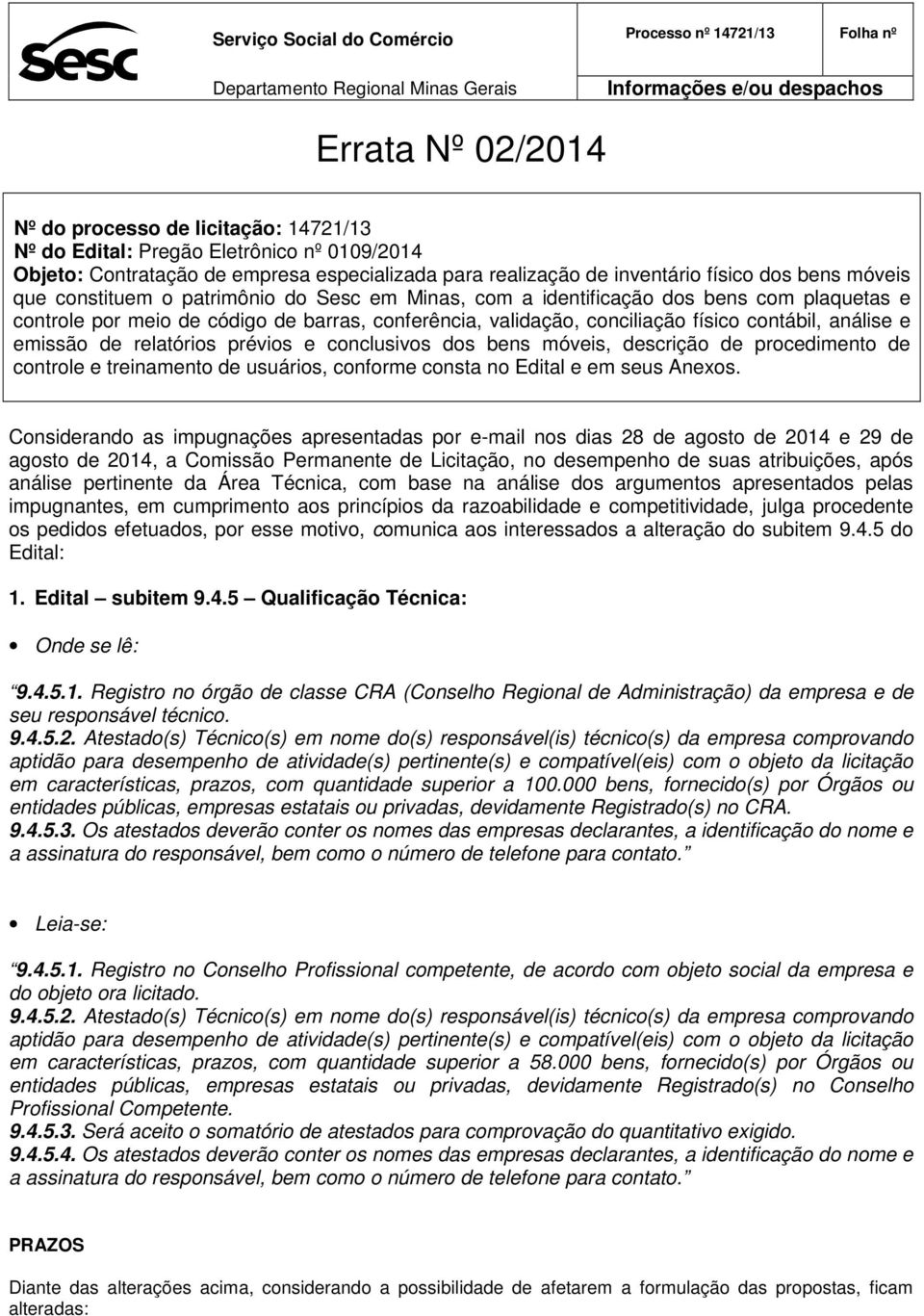 efetuados, por esse motivo, comunica aos interessados a alteração do subitem 9.4.5 do Edital: 1.