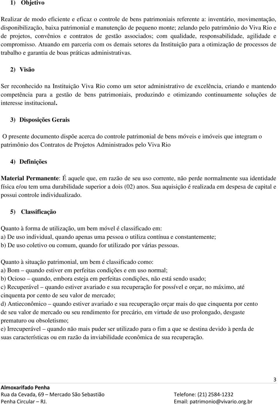 Atuando em parceria com os demais setores da Instituição para a otimização de processos de trabalho e garantia de boas práticas administrativas.