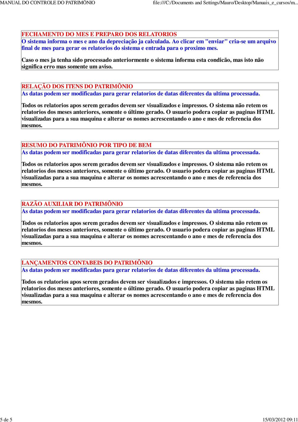 Caso o mes ja tenha sido processado anteriormente o sistema informa esta condicão, mas isto não significa erro mas somente um