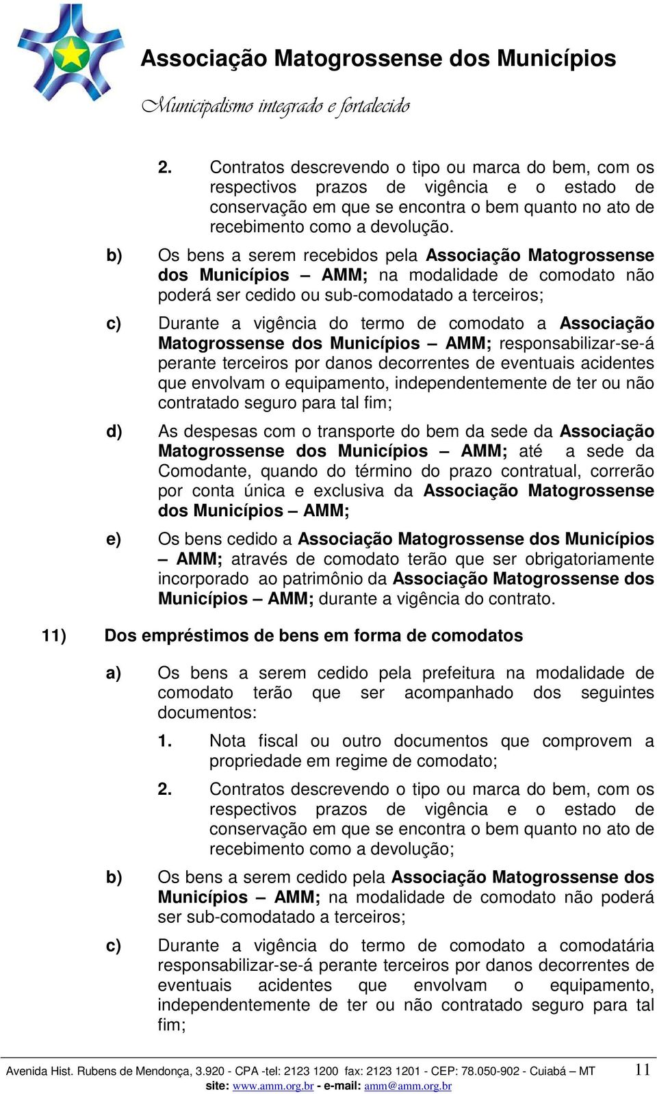 comodato a Associação Matogrossense dos Municípios AMM; responsabilizar-se-á perante terceiros por danos decorrentes de eventuais acidentes que envolvam o equipamento, independentemente de ter ou não