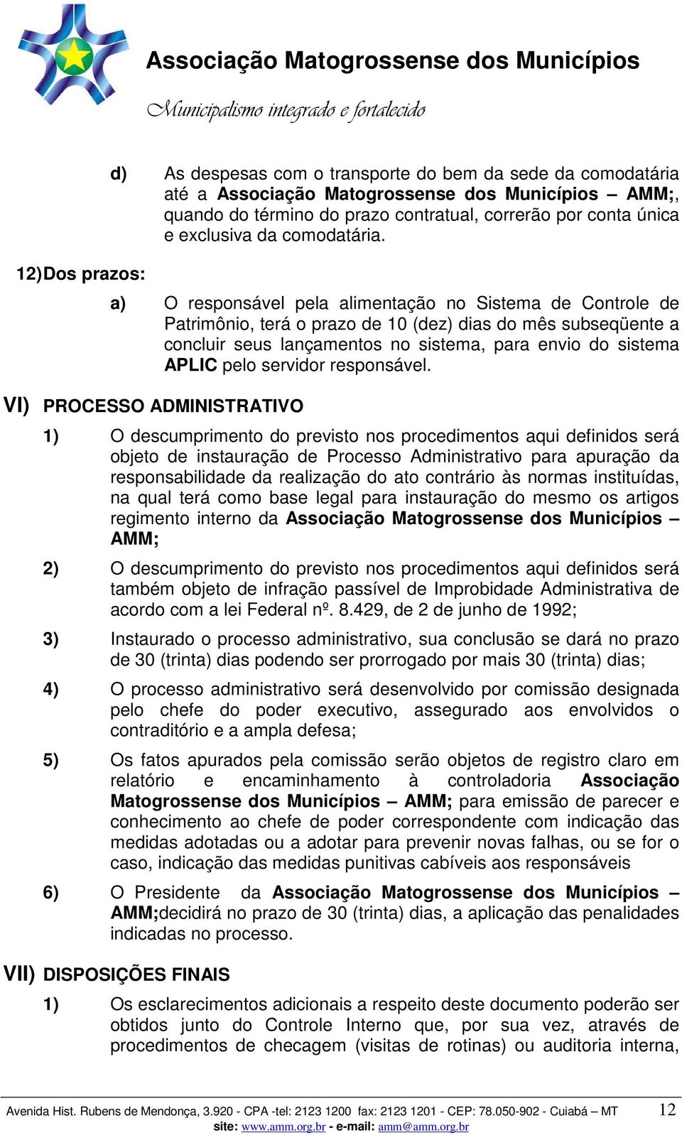 a) O responsável pela alimentação no Sistema de Controle de Patrimônio, terá o prazo de 10 (dez) dias do mês subseqüente a concluir seus lançamentos no sistema, para envio do sistema APLIC pelo