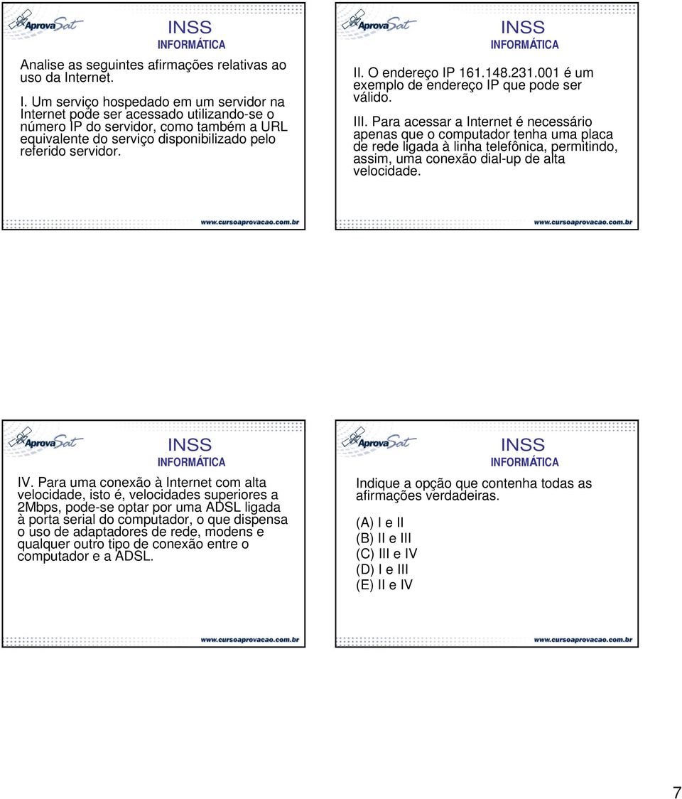 O endereço IP 161.148.231.001 é um exemplo de endereço IP que pode ser válido. III.