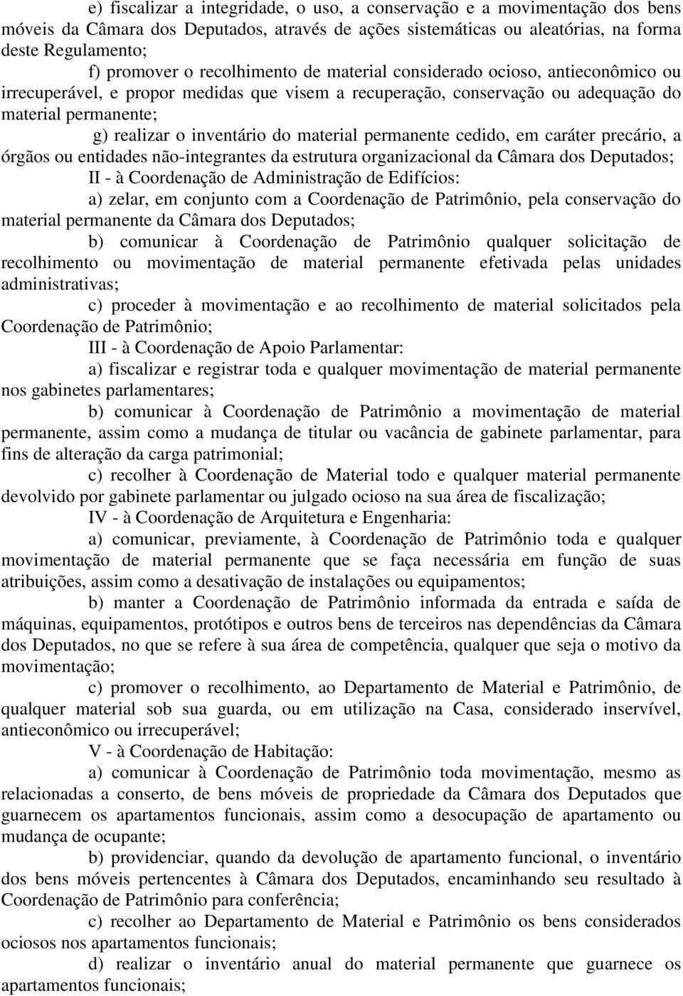 material permanente cedido, em caráter precário, a órgãos ou entidades não-integrantes da estrutura organizacional da Câmara dos Deputados; II - à Coordenação de Administração de Edifícios: a) zelar,