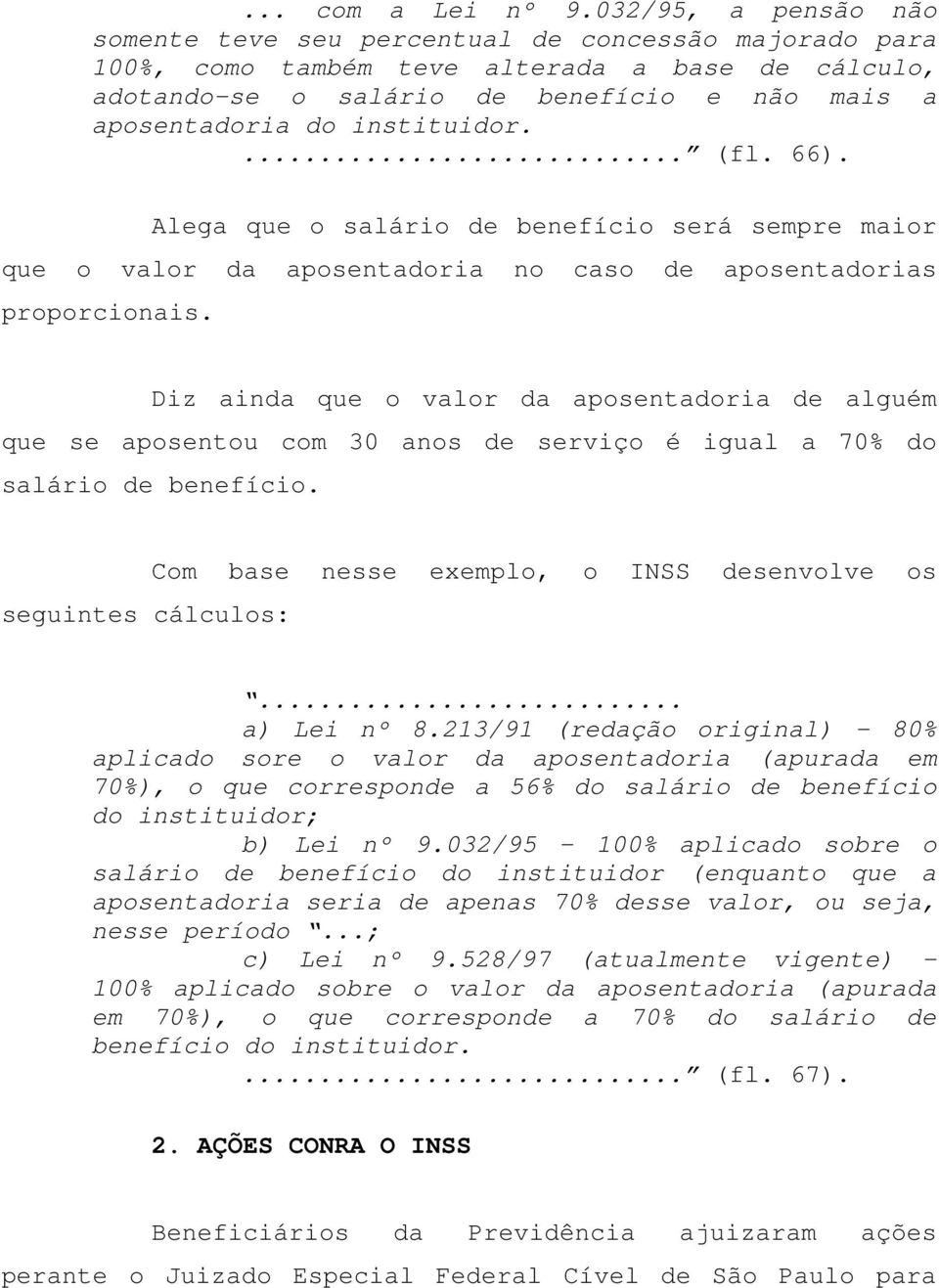 instituidor.... (fl. 66). Alega que o salário de benefício será sempre maior que o valor da aposentadoria no caso de aposentadorias proporcionais.