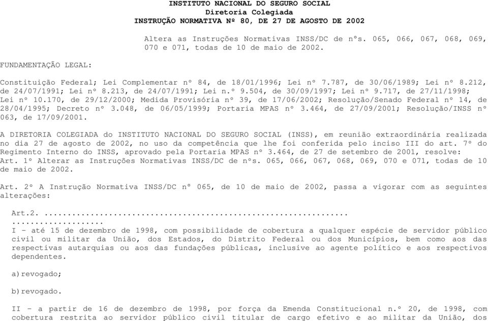 212, de 24/07/1991; Lei nº 8.213, de 24/07/1991; Lei n.º 9.504, de 30/09/1997; Lei nº 9.717, de 27/11/1998; Lei nº 10.