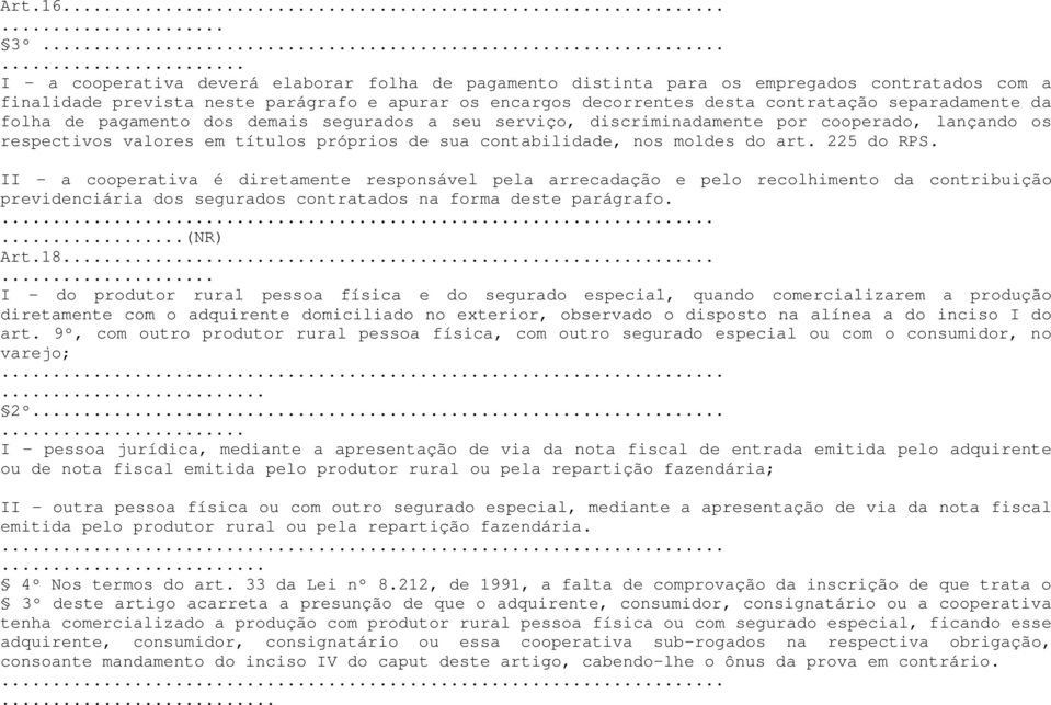 separadamente da folha de pagamento dos demais segurados a seu serviço, discriminadamente por cooperado, lançando os respectivos valores em títulos próprios de sua contabilidade, nos moldes do art.