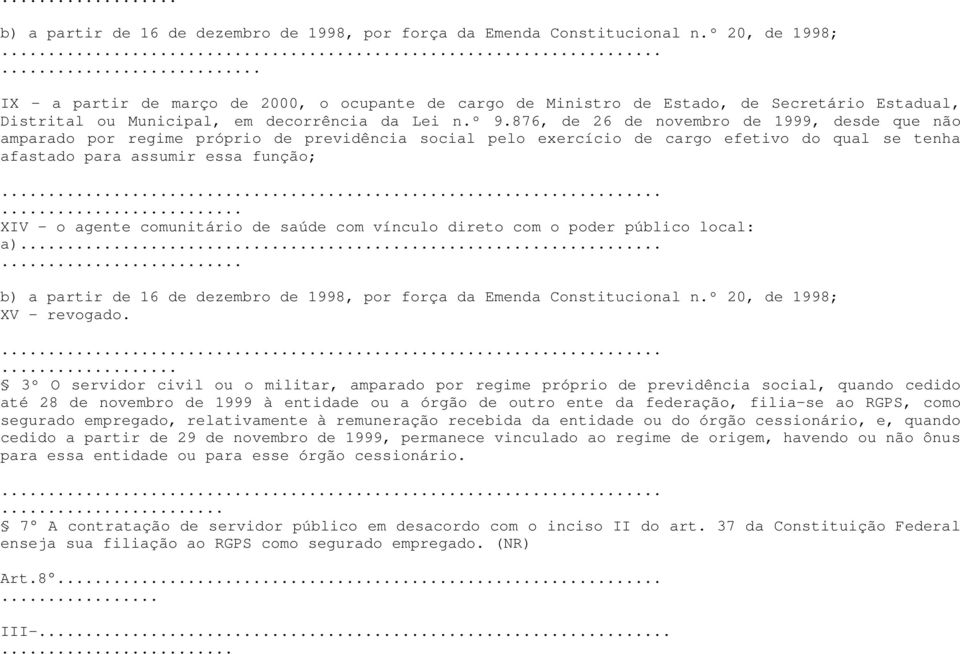 876, de 26 de novembro de 1999, desde que não amparado por regime próprio de previdência social pelo exercício de cargo efetivo do qual se tenha afastado para assumir essa função;.