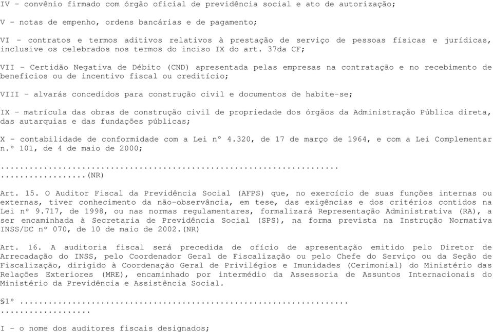 37da CF; VII - Certidão Negativa de Débito (CND) apresentada pelas empresas na contratação e no recebimento de benefícios ou de incentivo fiscal ou creditício; VIII - alvarás concedidos para