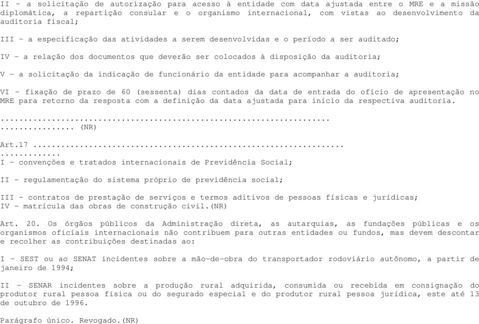 solicitação da indicação de funcionário da entidade para acompanhar a auditoria; VI - fixação de prazo de 60 (sessenta) dias contados da data de entrada do ofício de apresentação no MRE para retorno