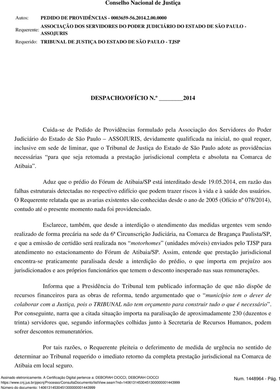 º 2014 Cuida-se de Pedido de Providências formulado pela Associação dos Servidores do Poder Judiciário do Estado de São Paulo ASSOJURIS, devidamente qualificada na inicial, no qual requer, inclusive