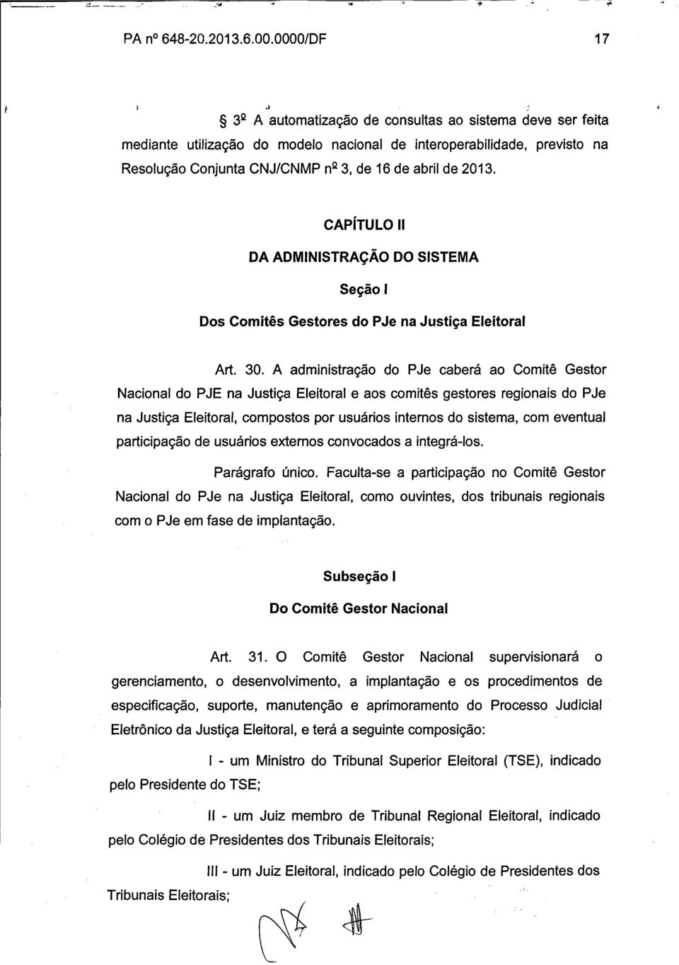 2013. CAPÍTULO II DA ADMINISTRAÇÃO DO SISTEMA Seção 1 Dos Comitês Gestores do PJe na Justiça Eleitoral Art. 30.