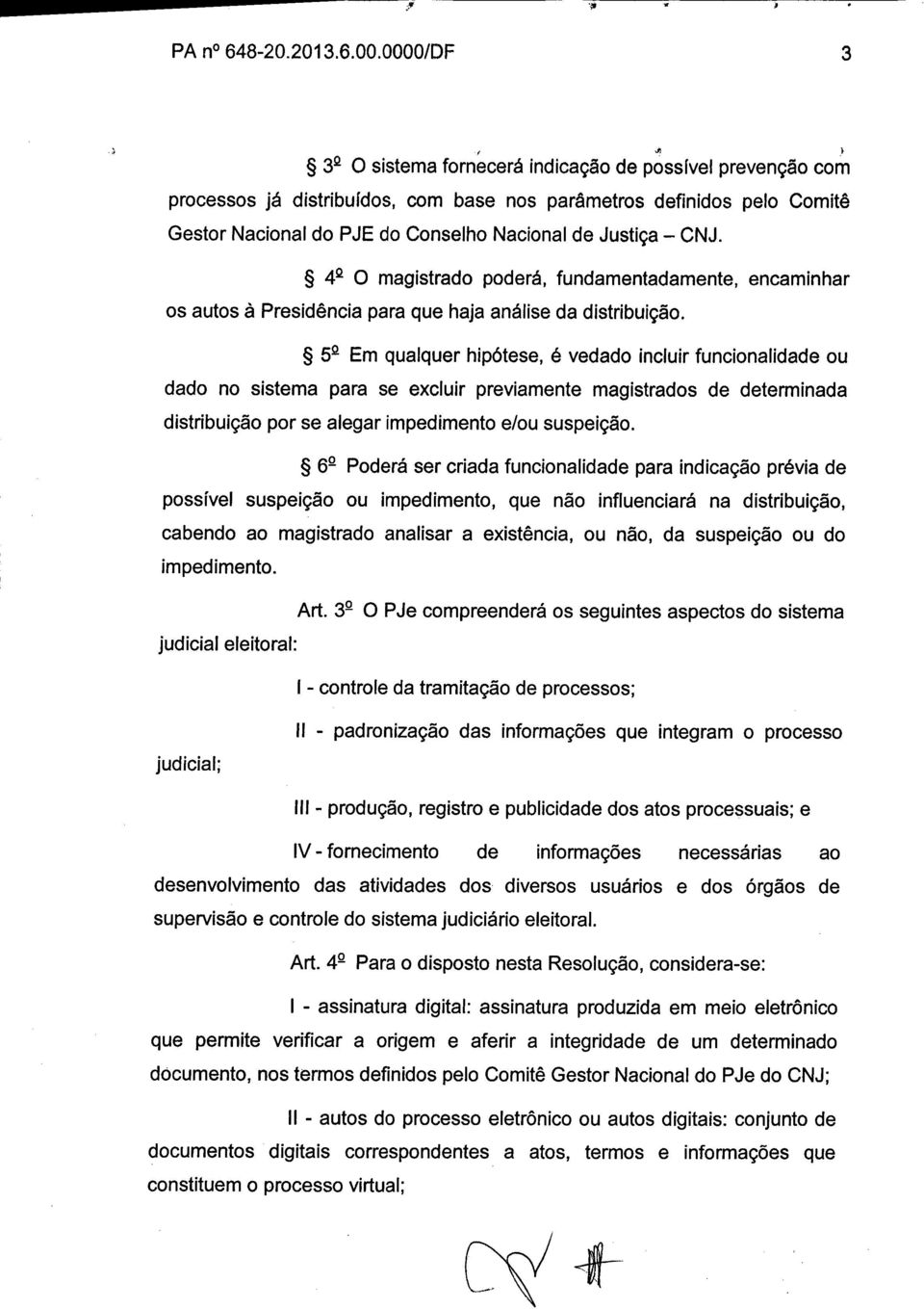 CNJ. lft O magistrado poderá, fundamentadamente, encaminhar os autos à Presidência para que haja análise da distribuição.